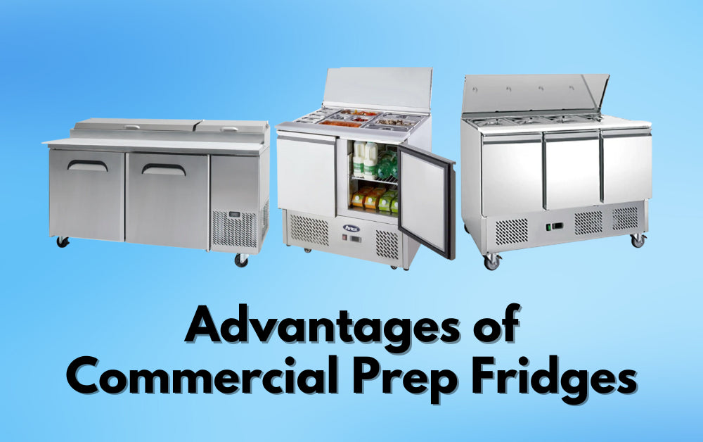 Advantages of Commercial Prep Fridge