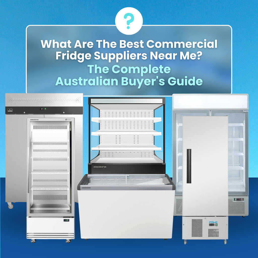 What Are The Best Commercial Fridge Suppliers Near Me? The Complete Australian Buyer's Guide