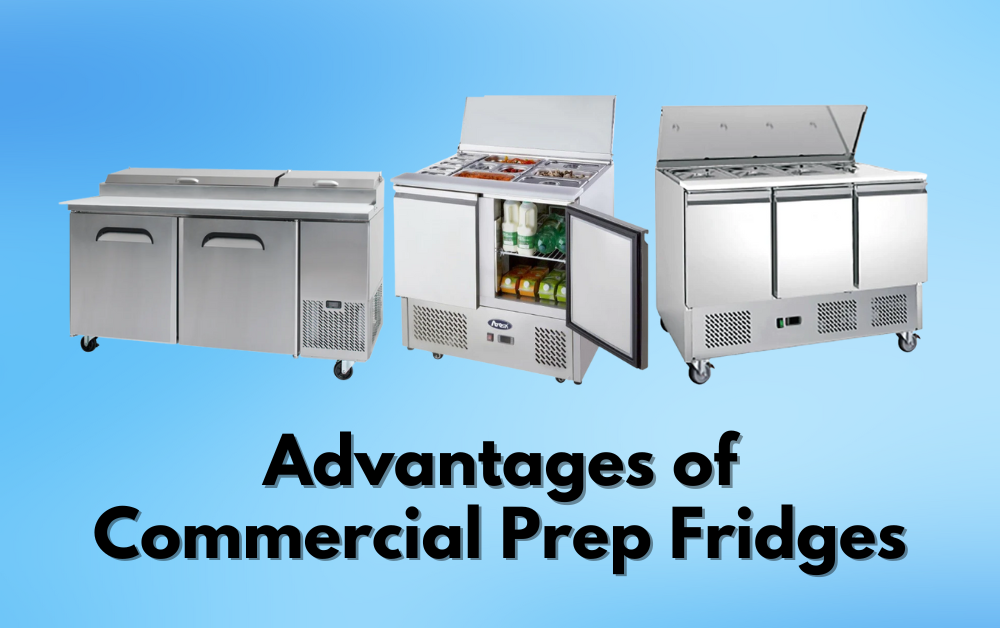 Advantages of Commercial Prep Fridge